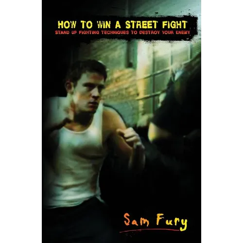 How to Win A Street Fight: Stand Up Fighting Techniques to Destroy Your Enemy - Paperback