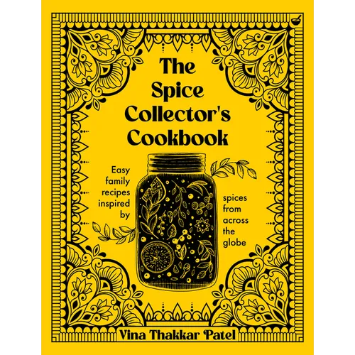 The Spice Collector's Cookbook: Easy Family Recipes Inspired by Spices from Across the Globe - Hardcover