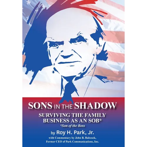 Sons in the Shadow: Surviving The Family Business As An SOB* (Son Of The Boss) - Hardcover