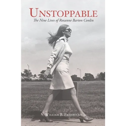 Unstoppable: The Nine Lives of Roxanne Barton Conlin - Paperback