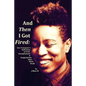 And Then I Got Fired: One Transqueer's Reflections on Grief, Unemployment & Inappropriate Jokes About Death - Paperback