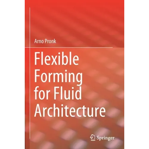 Flexible Forming for Fluid Architecture - Paperback