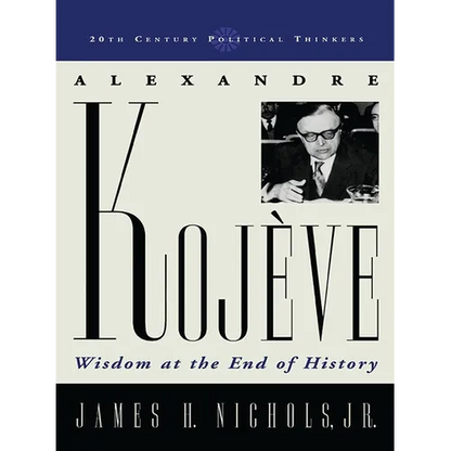 Alexandre Kojeve: Wisdom at the End of History - Paperback
