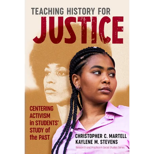 Teaching History for Justice: Centering Activism in Students' Study of the Past - Paperback