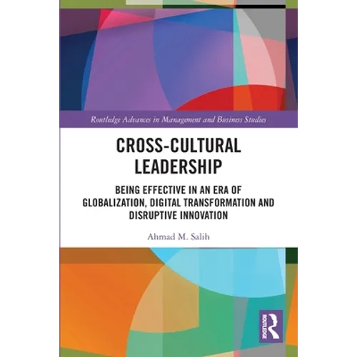 Cross-Cultural Leadership: Being Effective in an Era of Globalization, Digital Transformation and Disruptive Innovation - Paperback