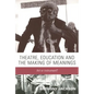 Theatre, Education and the Making of Meanings: Art or Instrument? - Paperback
