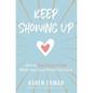 The Keep Showing Up: How to Stay Crazy in Love When Your Love Drives You Crazy - Paperback