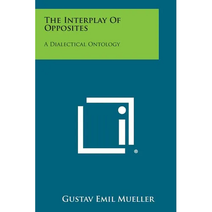 The Interplay Of Opposites: A Dialectical Ontology - Paperback