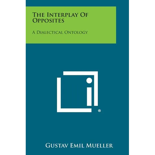 The Interplay Of Opposites: A Dialectical Ontology - Paperback