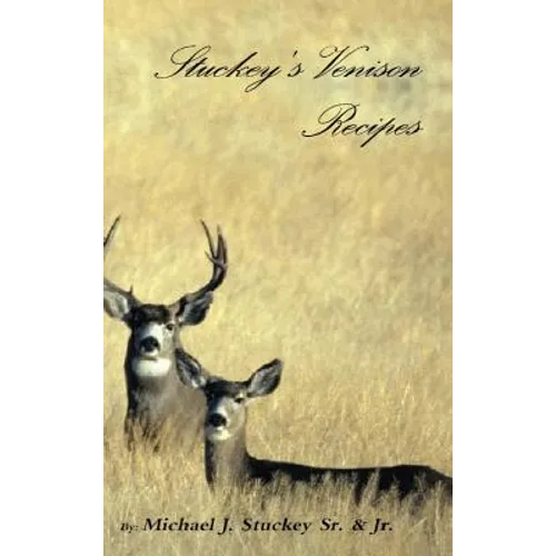 Stuckey's Venison Recipes: First Timers to Seasoned Chiefs - Hardcover