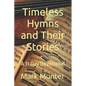 Timeless Hymns and Their Stories - Paperback