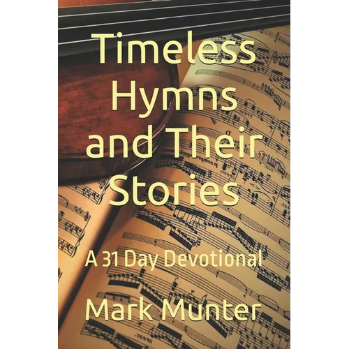 Timeless Hymns and Their Stories - Paperback