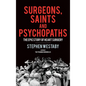 Surgeons, Saints and Psychopaths: The Epic History of Heart Surgery - Hardcover