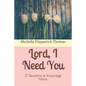Lord, I Need You: 31 Devotions to Encourage Moms - Paperback