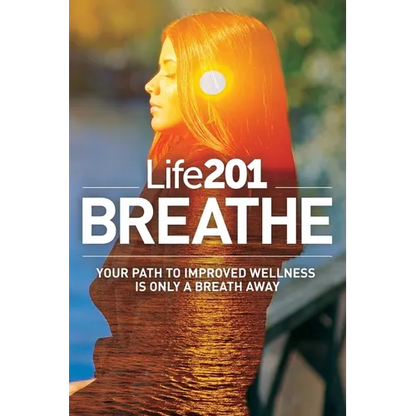 Life201 BREATHE: Your Path to Improved Wellness Is Only a Breath Away - Paperback
