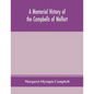 A memorial history of the Campbells of Melfort, Argyllshire, which includes records of the different highland and other families with whom they have i - Paperback