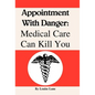 Appointment with Danger: Medical Care Can Kill You - Hardcover