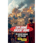 Exploring Ancient Rome: The Ancient Worlds Just For Kids - Paperback