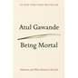 Being Mortal: Medicine and What Matters in the End - Hardcover