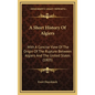 A Short History Of Algiers: With A Concise View Of The Origin Of The Rupture Between Algiers And The United States (1805) - Hardcover
