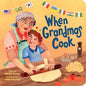 When Grandmas Cook: In the Kitchen with Grandmas, Nonnas, and Abuelas - Board Book