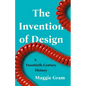 The Invention of Design: A Twentieth-Century History - Hardcover