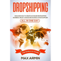 Dropshipping: Discover How To Create an Online Dropshipping Business, Select a Niche and Source a Good Supplier - All In One Day - Paperback