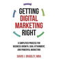 Getting Digital Marketing Right: A Simplified Process For Business Growth, Goal Attainment, and Powerful Marketing - Paperback