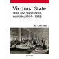 Victims' State: War and Welfare in Austria, 1868-1925 - Hardcover