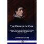 The Essays of Elia: Classic Articles on English Culture, Religion, History and Society in the early 1800s - Paperback