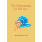 The Chimpanzee to the Sea: A Collection of Children's Poems by 6 year old me - Paperback