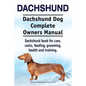Dachshund. Dachshund Dog Complete Owners Manual. Dachshund book for care, costs, feeding, grooming, health and training. - Paperback