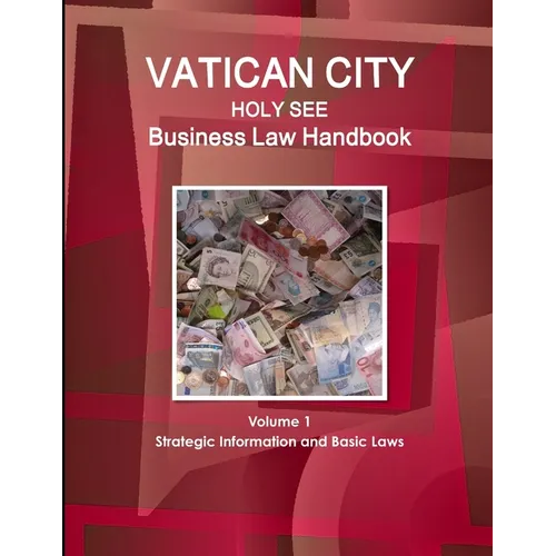 Vatican City (Holy See) Business Law Handbook Volume 1 Strategic Information and Basic Laws - Paperback