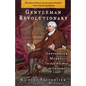 Gentleman Revolutionary: Gouverneur Morris, the Rake Who Wrote the Constitution - Paperback
