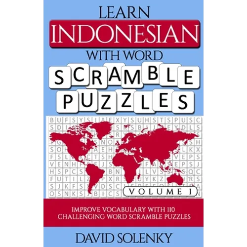 Learn Indonesian with Word Scramble Puzzles Volume 1: Learn Indonesian Language Vocabulary with 110 Challenging Bilingual Word Scramble Puzzles - Paperback