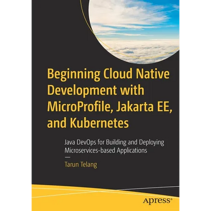 Beginning Cloud Native Development with Microprofile, Jakarta Ee, and Kubernetes: Java Devops for Building and Deploying Microservices-Based Applicati - Paperback