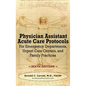 Physician Assistant Acute Care Protocols - SIXTH EDITION: For Emergency Departments, Urgent Care Centers, and Family Practices - Hardcover