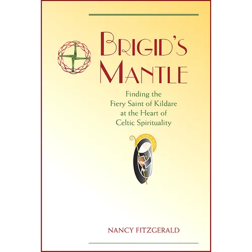 Brigid's Mantle: Finding the Fiery Saint of Kildare at the Heart of Celtic Spirituality - Paperback