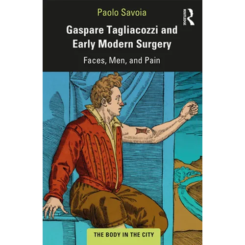 Gaspare Tagliacozzi and Early Modern Surgery: Faces, Men, and Pain - Paperback