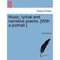Music: Lyrical and Narrative Poems. [With a Portrait.] - Paperback