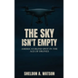 The Sky Isn't Empty: America's Blind Spot in the Age of Drones - Hardcover
