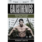 Calisthenics: Workout Routines - Full Body Transformation Guide - Paperback