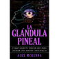 La glándula pineal: Como usar tu tercer ojo para lograr una mayor conciencia - Paperback