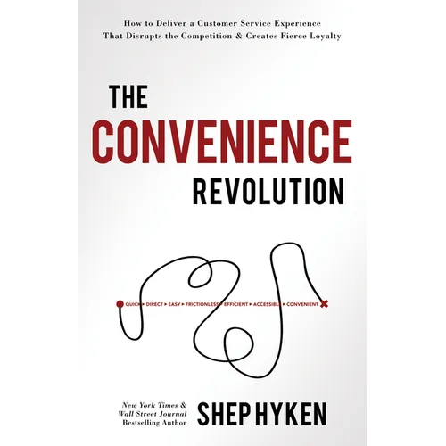The Convenience Revolution: How to Deliver a Customer Service Experience That Disrupts the Competition and Creates Fierce Loyalty - Hardcover