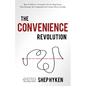 The Convenience Revolution: How to Deliver a Customer Service Experience That Disrupts the Competition and Creates Fierce Loyalty - Hardcover