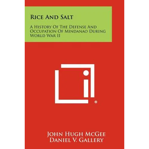 Rice And Salt: A History Of The Defense And Occupation Of Mindanao During World War II - Paperback