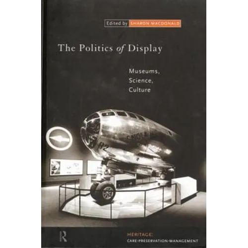 The Politics of Display: Museums, Science, Culture - Paperback
