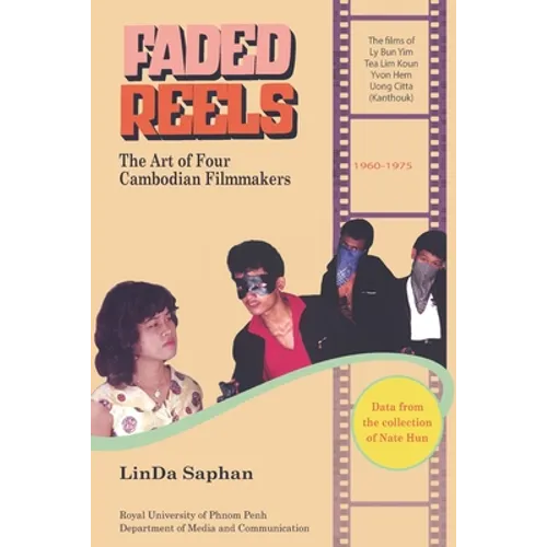 Faded Reels: The Art of Four Cambodian Filmmakers: 1960-1975 - Paperback