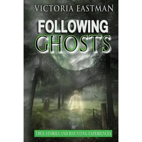 Following Ghosts: True Stories and Haunting Experiences - Paperback