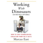 Working with Dinosaurs: How to Lead Technological Evolution from the C-Suite - Hardcover